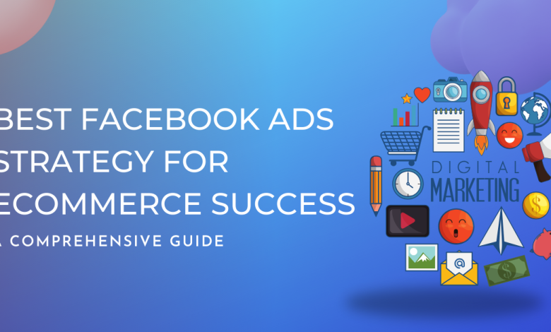 This image is Best Facebook Ads Strategy for Ecommerce Success