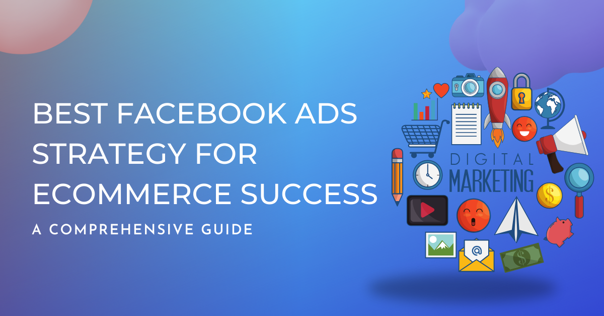 This image is Best Facebook Ads Strategy for Ecommerce Success