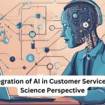 The Integration of AI in Customer Service A Data Science Perspective