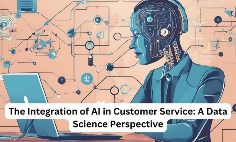 The Integration of AI in Customer Service A Data Science Perspective