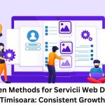 Proven Methods for Servicii Web Design Timisoara Consistent Growth