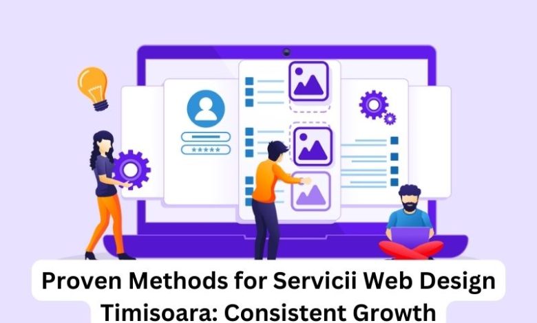 Proven Methods for Servicii Web Design Timisoara Consistent Growth